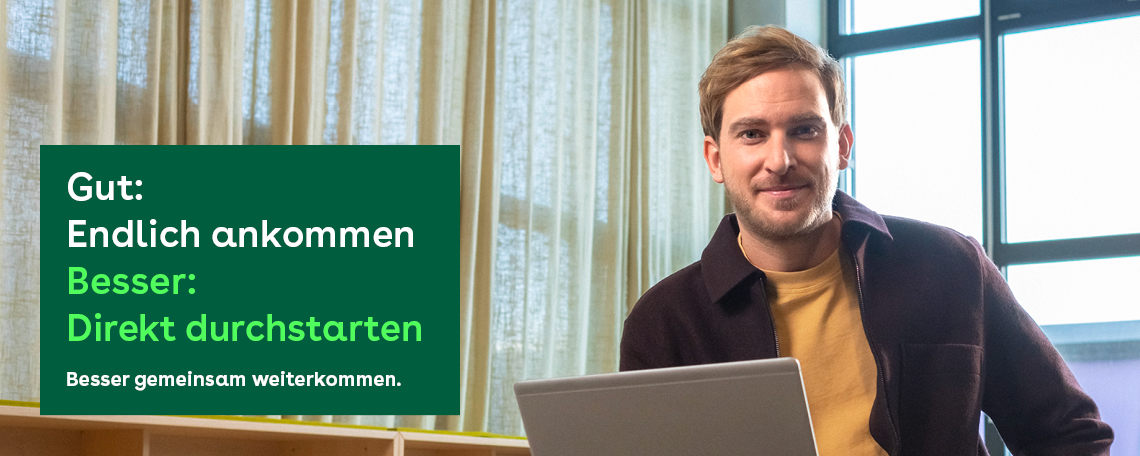 Gut: Endlich ankommen. Besser: Direkt ankommen. Besser gemeinsam weiterkommen.
